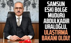 Samsun eski bölge müdürü Abdulkadir Uraloğlu, Ulaştırma Bakanı oldu!