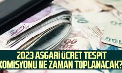 2023 Asgari Ücret Tespit Komisyonu ne zaman toplanacak?
