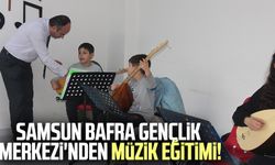 Samsun Bafra Gençlik Merkezi'nden müzik eğitimi!