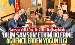 Samsun Valisi Doç. Dr. Zülkif Dağlı açıkladı: 'Bilim Samsun' etkinliklerine öğrencilerden yoğun ilgi