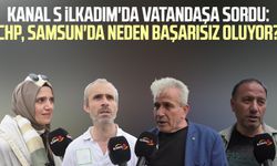 Kanal S ekipleri İlkadım'da vatandaşa sordu: CHP, Samsun'da neden başarısız oluyor?