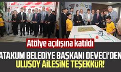 Atakum Belediye Başkanı Deveci'den Ulusoy ailesine teşekkür! Atölye açılışına katıldı