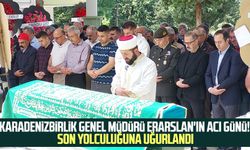 KARADENİZBİRLİK Genel Müdürü Erarslan'ın acı günü! Son yolculuğuna uğurlandı