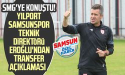 SMG'ye konuştu! Yılport Samsunspor Teknik Direktörü Hüseyin Eroğlu'ndan transfer açıklaması