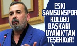 Eski Samsunspor Kulübü Başkanı İsmail Uyanık'tan teşekkür!