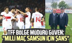 TFF Bölge Müdürü İbrahim Güven: "Milli Maç Samsun için şans"