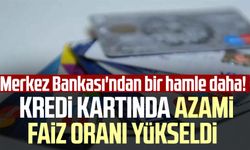 Merkez Bankası'ndan bir hamle daha! Kredi kartında azami faiz oranı yükseldi