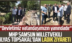 MHP Samsun Milletvekili İlyas Topsakal'dan Ladik ziyareti: "Devletimiz vatandaşımızın yanındadır"