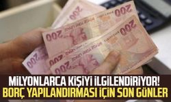 Milyonlarca kişiyi ilgilendiriyor! Borç yapılandırması için son günler