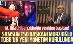 M. Rifat Hisarcıklıoğlu yeniden başkan! Samsun TSO Başkanı Salih Zeki Murzioğlu TOBB'un yeni yönetim kurulunda