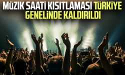 Müzik saati kısıtlaması Türkiye genelinde kaldırıldı