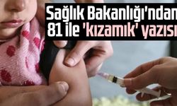 Sağlık Bakanlığı'ndan 81 ile 'kızamık' yazısı