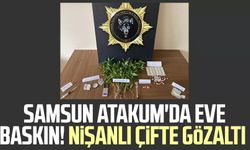 Samsun Atakum'da eve baskın! Nişanlı çifte gözaltı