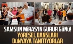 Samsun Miras'ın gurur günü! Yöresel dansları dünyaya tanıtıyorlar