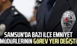 Samsun'da bazı ilçe emniyet müdürlerinin görev yeri değişti