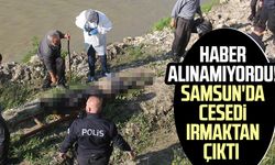 Haber alınamıyordu! Samsun'da cesedi ırmaktan çıktı