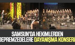 Samsun'da hekimlerden depremzedelere dayanışma konseri!