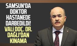 Samsun'da doktor hastanede darbedildi! Vali Doç. Dr. Zülkif Dağlı'dan kınama