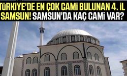 Türkiye'de en çok cami bulunan 4. il Samsun! Samsun'da kaç cami var?