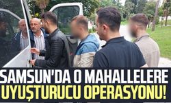 Samsun'da o mahallelere uyuşturucu operasyonu!