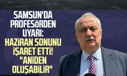 Samsun'da profesörden uyarı: Haziran sonunu işaret etti! "Aniden oluşabilir"