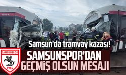 Samsun'da tramvay kazası! Samsunspor'dan geçmiş olsun mesajı