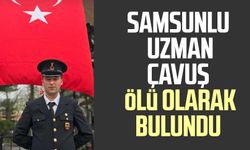 Samsunlu Uzman Çavuş İhsan Yakışan ölü olarak bulundu