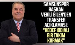Yılport Samsunspor Başkan Vekili Veysel Bilen'den transfer açıklaması: "Hedef iddialı bir takım kurmak"