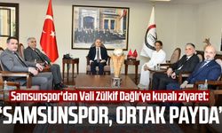 Samsunspor'dan Vali Zülkif Dağlı'ya kupalı ziyaret: "Samsunspor, ortak payda"