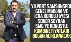 Yılport Samsunspor Genel Müdürü ve İcra Kurulu Üyesi Soner Soykan SMG'ye konuştu: Kombine fiyatları bugün açıklanacak