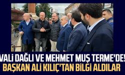 Vali Dağlı ve Mehmet Muş Terme'de! Başkan Ali Kılıç'tan bilgi aldılar