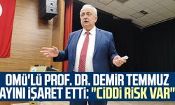 OMÜ'lü Prof. Dr. Yusuf Demir Temmuz ayını işaret etti: "Ciddi risk var"