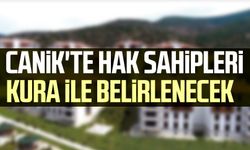 Canik'te hak sahipleri kura ile belirlenecek