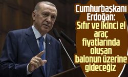 Cumhurbaşkanı Erdoğan: Sıfır ve ikinci el araç fiyatlarında oluşan balonun üzerine gideceğiz