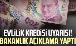 Evlilik kredisi uyarısı! Bakanlık açıklama yaptı