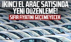 İkinci el araç satışında yeni düzenleme! Sıfır fiyatını geçemeyecek