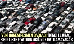 Yeni dönem resmen başladı! İkinci el araç, sıfır liste fiyatının üstünde satılamayacak