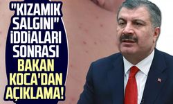 "Kızamık salgını" iddiaları sonrası Bakan Koca'dan açıklama!