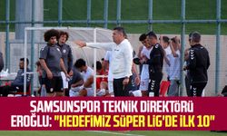 Samsunspor Teknik Direktörü Hüseyin Eroğlu: "Hedefimiz Süper Lig'de ilk 10"