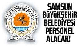 Samsun Büyükşehir Belediyesi personel alacak!