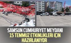 Samsun Cumhuriyet Meydanı 15 Temmuz etkinlikleri için hazırlanıyor