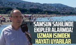 Samsun sahilinde ekipler alarmda! Uzman isimden hayati uyarılar