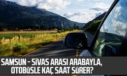 Samsun - Sivas arası arabayla, otobüsle kaç saat sürer?, Samsun - Sivas arası kaç saat, kaç km?