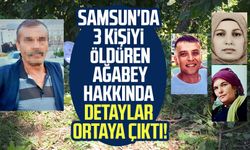 Samsun'da 3 kişiyi öldüren ağabey hakkında detaylar ortaya çıktı!