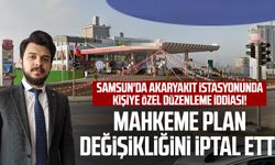 Samsun'da akaryakıt istasyonunda kişiye özel düzenleme iddiası! Mahkeme plan değişikliğini iptal etti