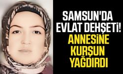 Samsun'da evlat dehşeti! Annesine kurşun yağdırdı