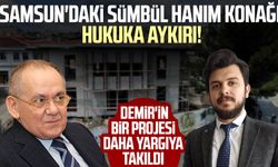 Samsun'daki Sümbül Hanım Konağı hukuka aykırı! Mustafa Demir'in bir projesi daha yargıya takıldı