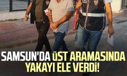 Samsun'da üst aramasında yakayı ele verdi!