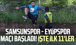 Samsunspor - Eyüpspor maçı başladı! İşte ilk 11'ler