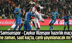 Samsunspor - Çaykur Rizespor hazırlık maçı ne zaman, saat kaçta, canlı yayınlanacak mı?